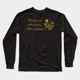 Shakespearean Insults: Thine Face Is Not Worth Sunburning Long Sleeve T-Shirt